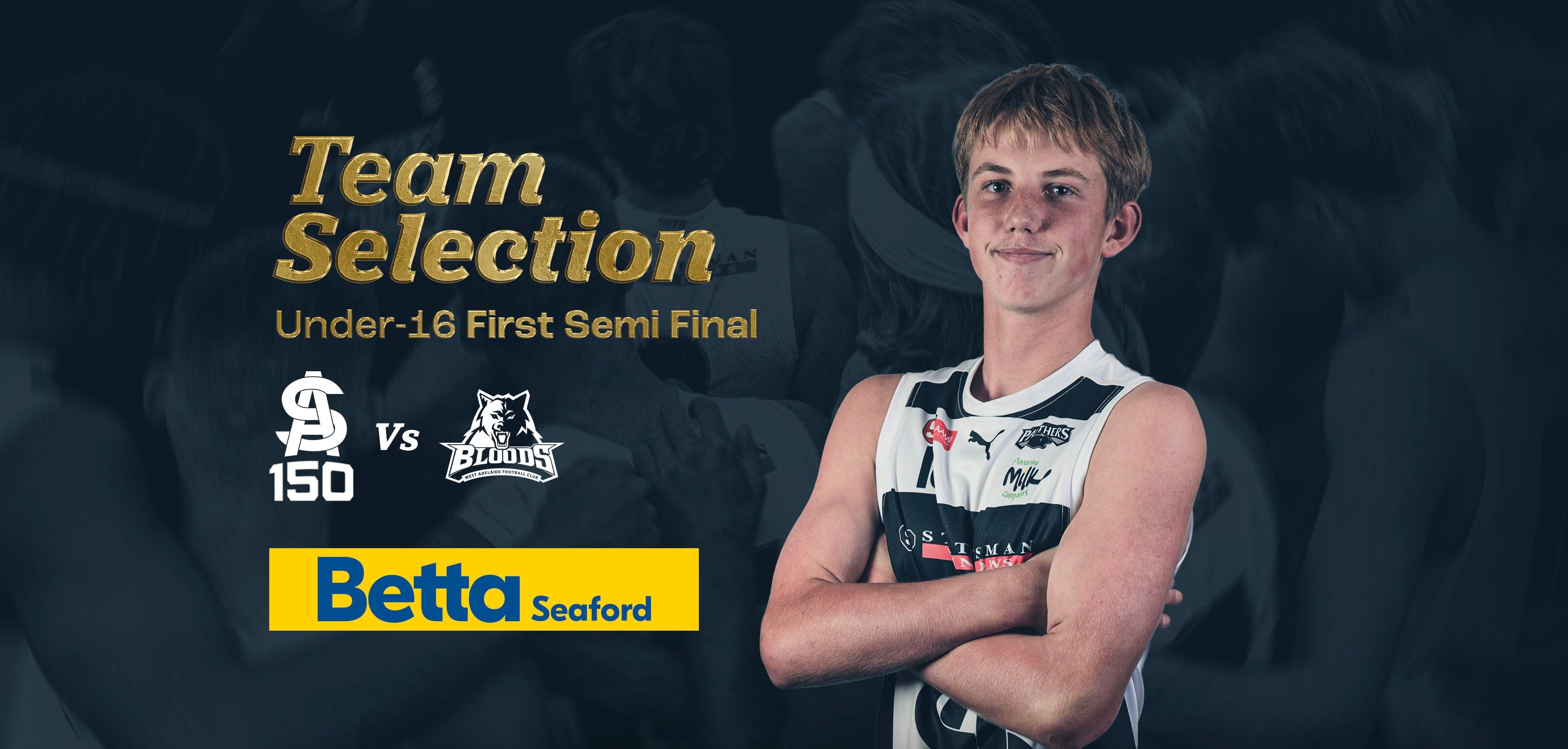 BETTA Team Selection: Under-16 First Semi Final v West Adelaide BETTA Team Selection: Under-16 First Semi Final v West Adelaide